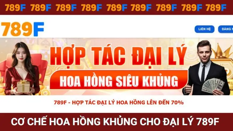 Cơ chế hoa hồng hấp dẫn cho đại lý nhà cái 789F
