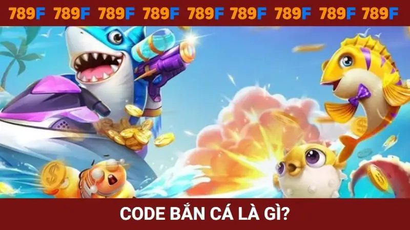 Định nghĩa code bắn cá