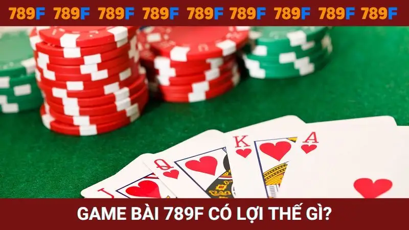 Sảnh Game bài 789F có lợi thế gì nổi bật