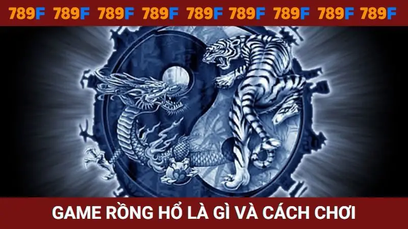 Game Rồng hổ là gì và cách chơi từ A - Z