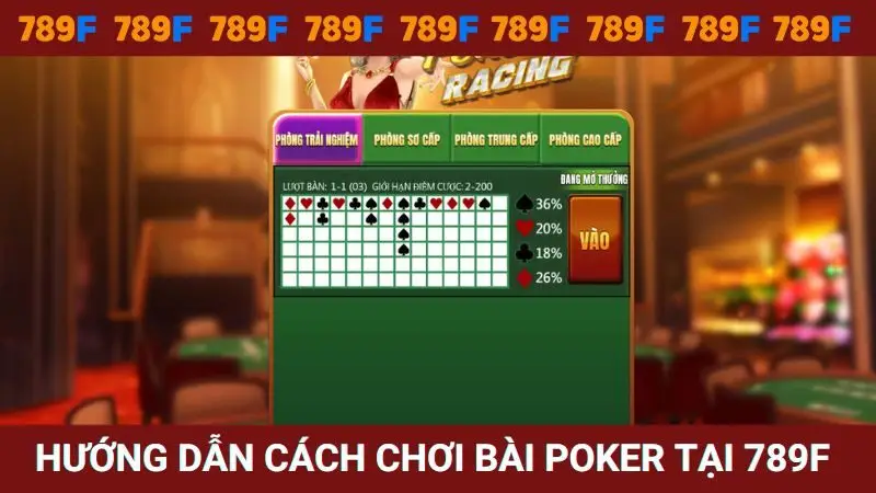 Hướng dẫn cách chơi Poker tại nhà cái 789F