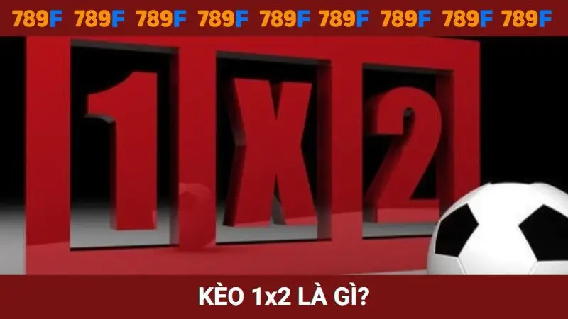 Kèo 1x2 là gì?