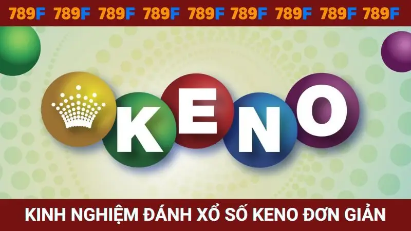 Kinh nghiệm đánh Keno đơn giản thắng lớn
