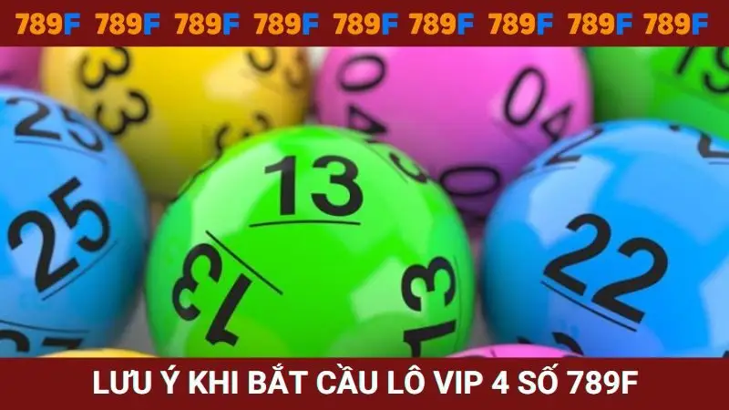 Lưu ý quan trọng khi bắt cầu lô VIP 4 số tại 789F