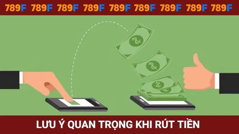 Lưu ý quan trọng khi thực hiện rút tiền từ nền tảng