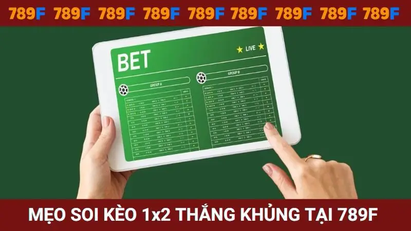 Mẹo soi kèo 1x2 thắng khủng tại nhà cái 789F