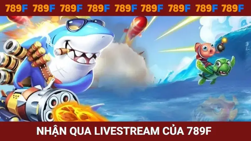 Săn code thưởng qua livestream của nhà cái 789F
