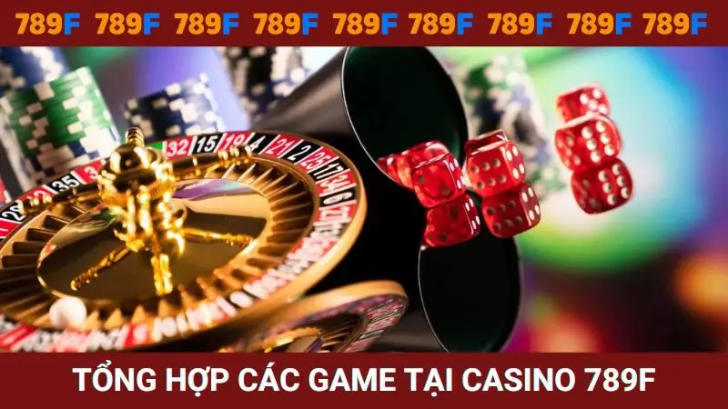 Tổng hợp các game được yêu thích nhất tại Casino 789F