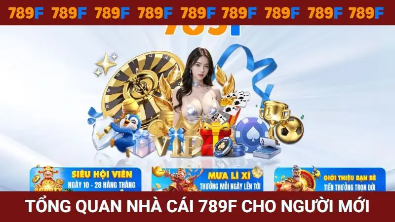 Tổng quan thông tin về 789F cho người mới chơi